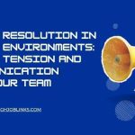 Conflict Resolution in Business Environments: Managing Tension and Miscommunication Within Your Team