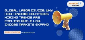 Global Labor Divide: Why high-income countries hiring trends are cooling while low-income markets expand
