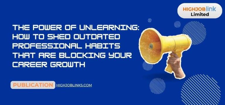 The Power of Unlearning: How to Shed Outdated Professional Habits That are Blocking Your Career Growth
