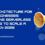 Cloud Architecture for Small Businesses: Leveraging serverless computing to scale a startup in 2026