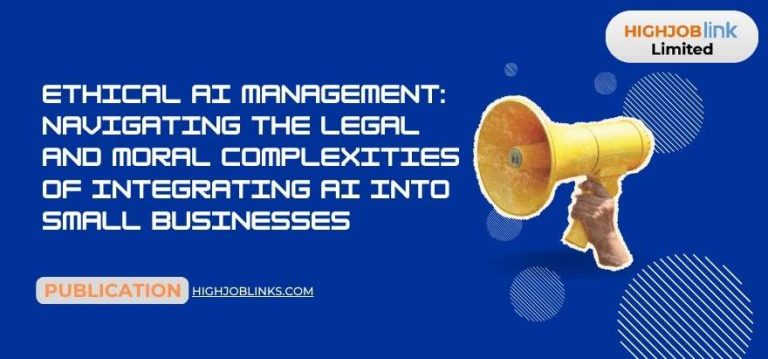 Ethical AI Management: Navigating the Legal and Moral Complexities of Integrating AI into Small Businesses